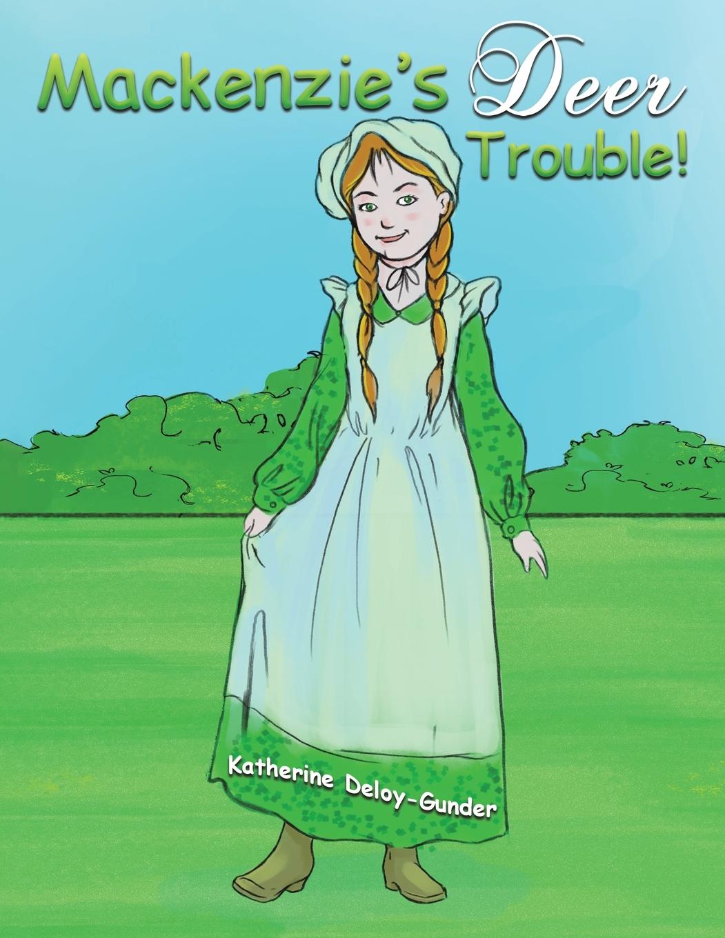 Kniha Mackenzie's Deer Trouble! Katherine Deloy-Gunder