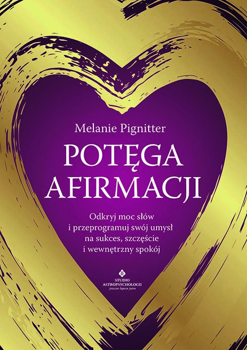 Книга Potęga afirmacji.  Odkryj moc słów i przeprogramuj swój umysł na sukces, szczęście i wewnętrzny spokój Melanie Pignitter