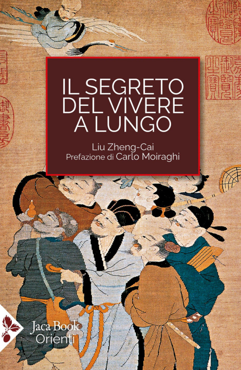 Libro segreto del vivere a lungo. Per una serena longevità Liu Zheng Cai