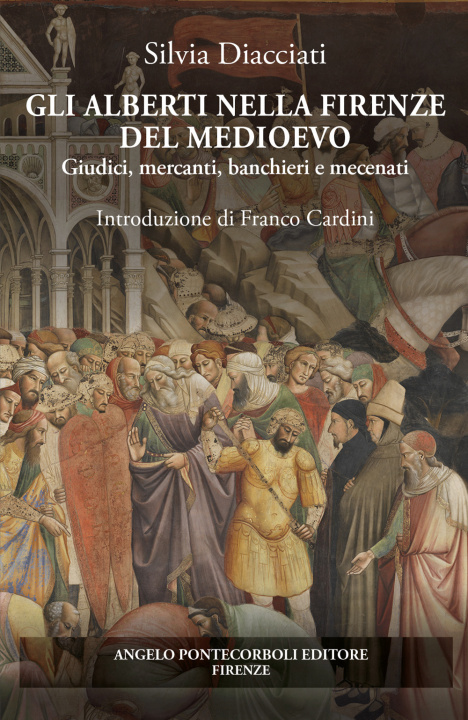 Libro Alberti nella Firenze del Medioevo. Giudici, mercanti, banchieri e mecenati Silvia Diacciati