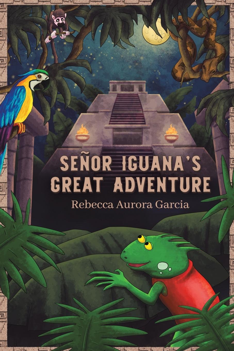 Kniha Senor Iguana’s Great Adventure Rebecca Aurora Garcia