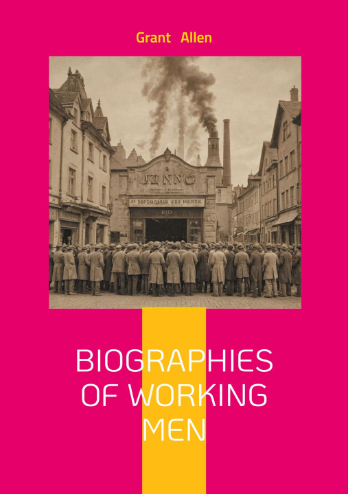 Boek BIOGRAPHIES OF WORKING MEN ALLEN GRANT