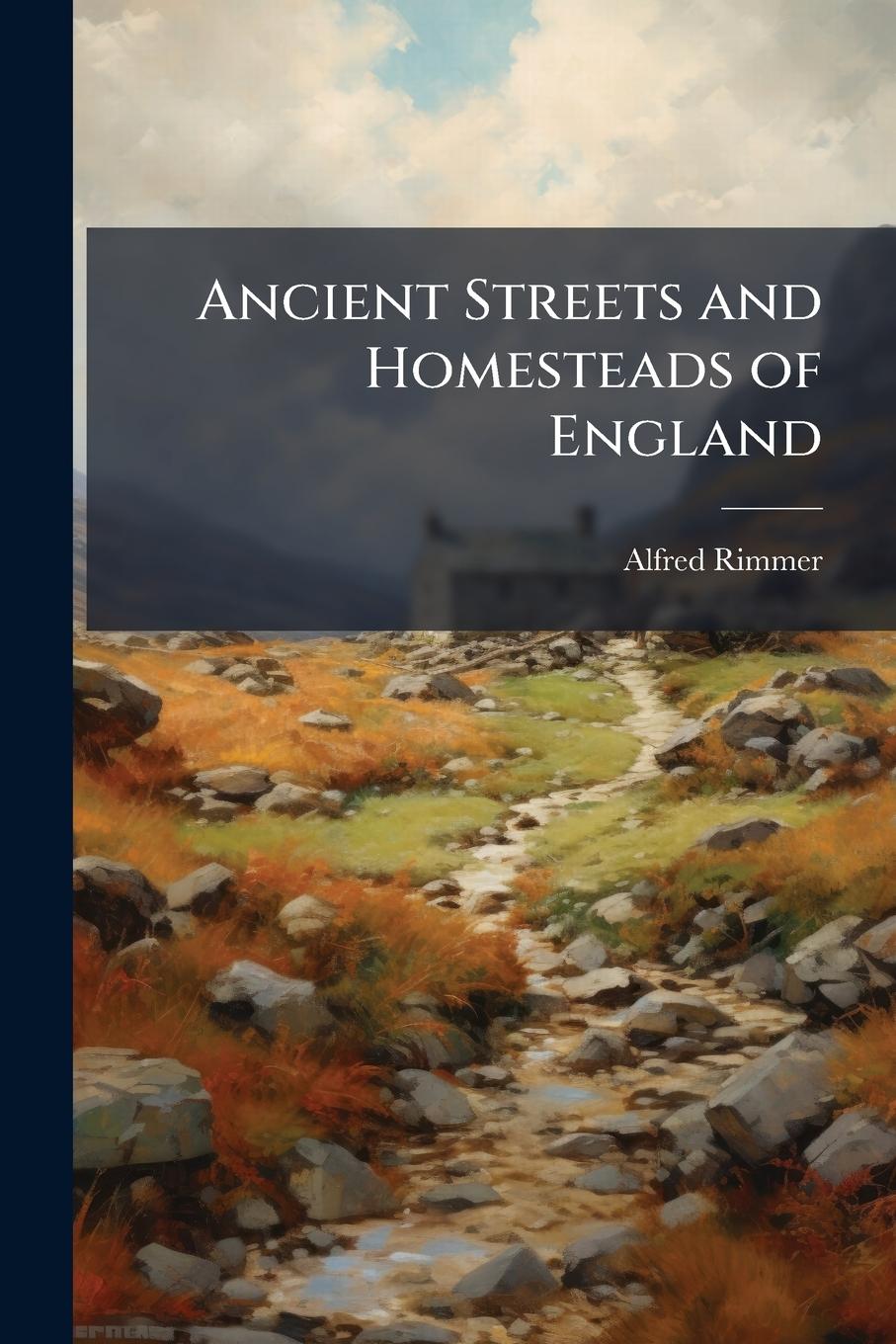 Kniha Ancient Streets and Homesteads of England 
