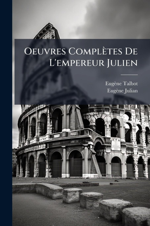 Knjiga Oeuvres Complètes De L'empereur Julien Eugène Julian