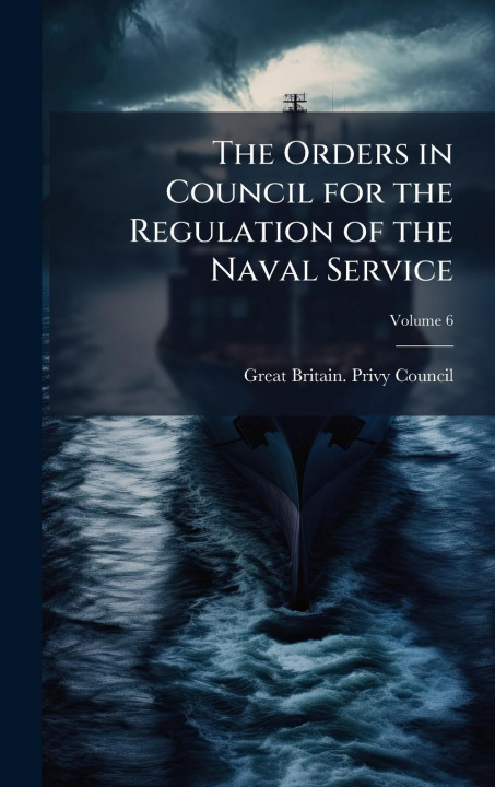 Kniha The Orders in Council for the Regulation of the Naval Service 