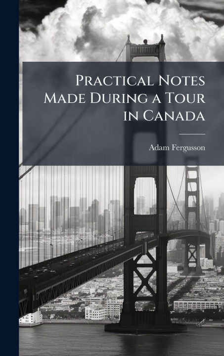 Kniha Practical Notes Made During a Tour in Canada 