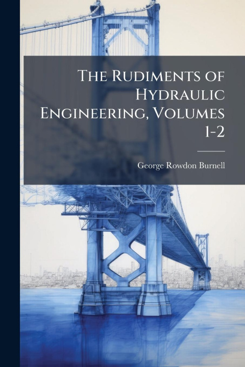 Kniha The Rudiments of Hydraulic Engineering, Volumes 1-2 