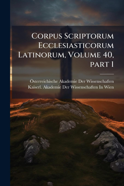 Kniha Corpus Scriptorum Ecclesiasticorum Latinorum, Volume 40, part 1 