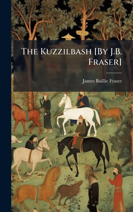 Kniha The Kuzzilbash [By J.B. Fraser] 