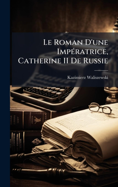 Kniha Le Roman D'une ImpÃ(c)ratrice, Catherine II De Russie 