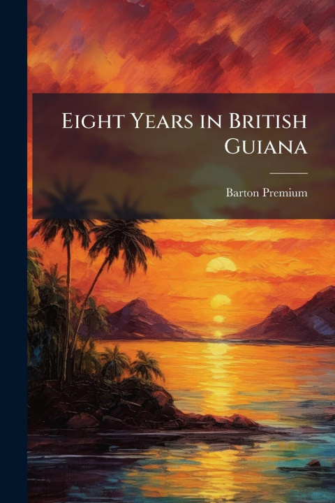 Knjiga Eight Years in British Guiana 