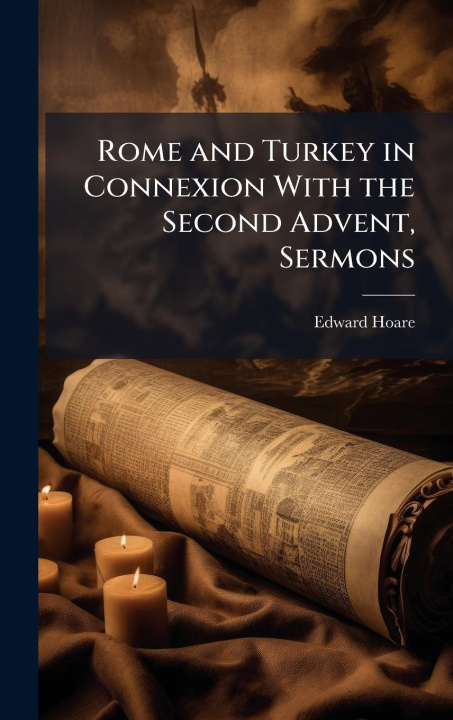 Knjiga Rome and Turkey in Connexion With the Second Advent, Sermons 