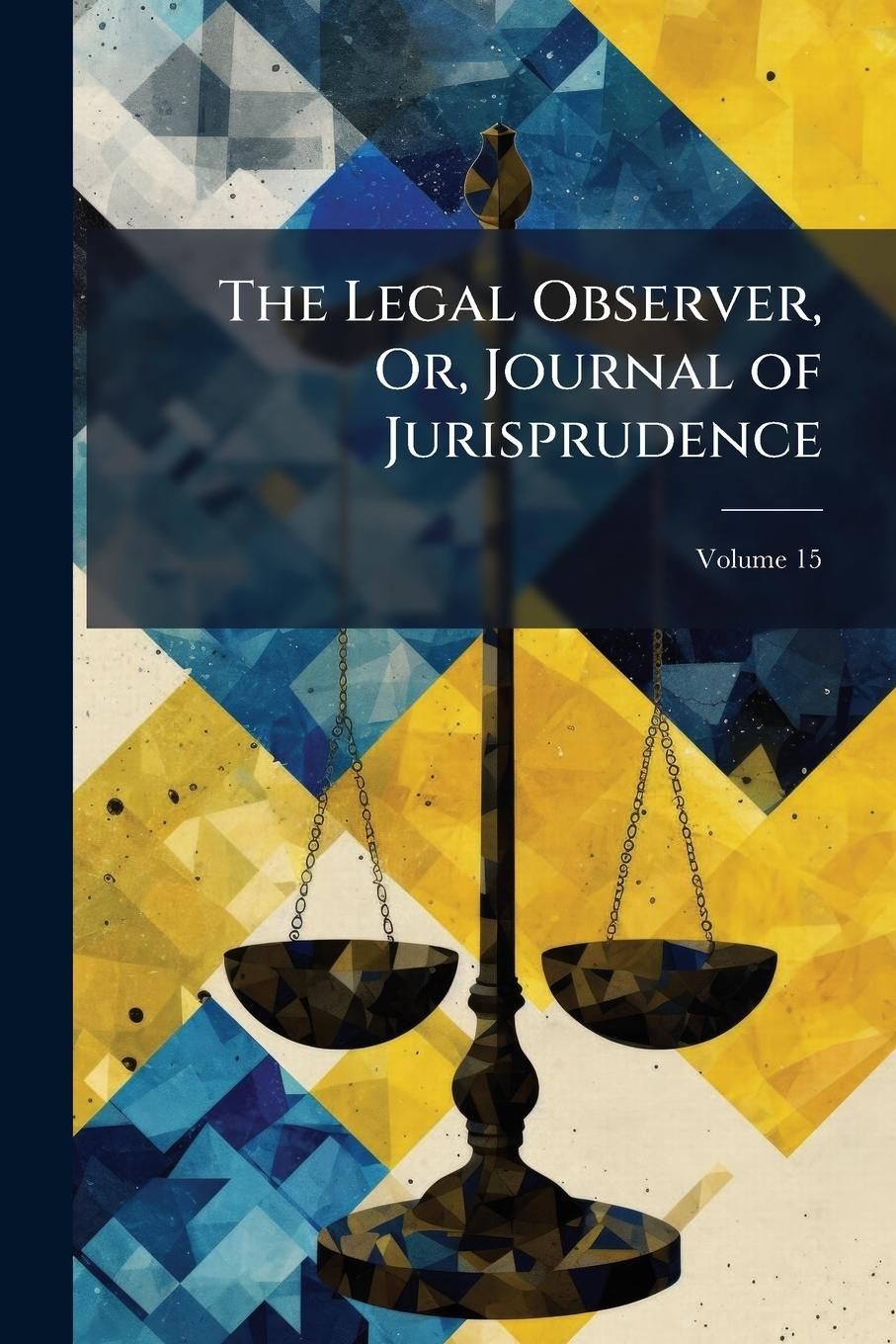 Kniha The Legal Observer, Or, Journal of Jurisprudence 