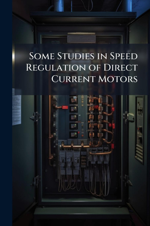 Knjiga Some Studies in Speed Regulation of Direct Current Motors 
