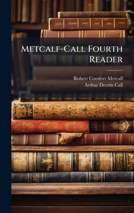 Kniha Metcalf-Call Fourth Reader Arthur Deerin Call