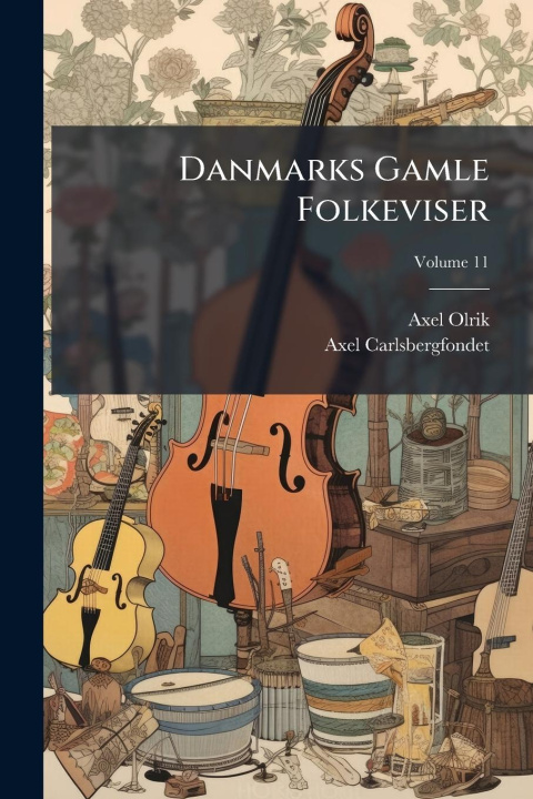 Kniha Danmarks Gamle Folkeviser Axel Carlsbergfondet