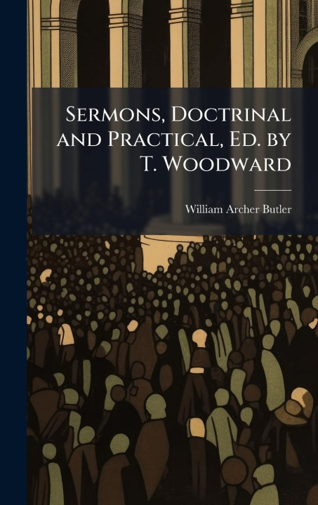 Knjiga Sermons, Doctrinal and Practical, Ed. by T. Woodward 