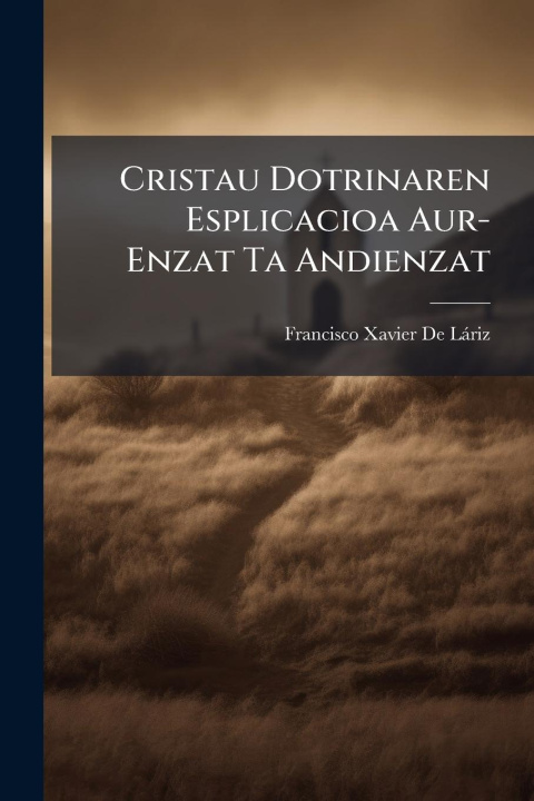 Kniha Cristau Dotrinaren Esplicacioa Aur-Enzat Ta Andienzat 