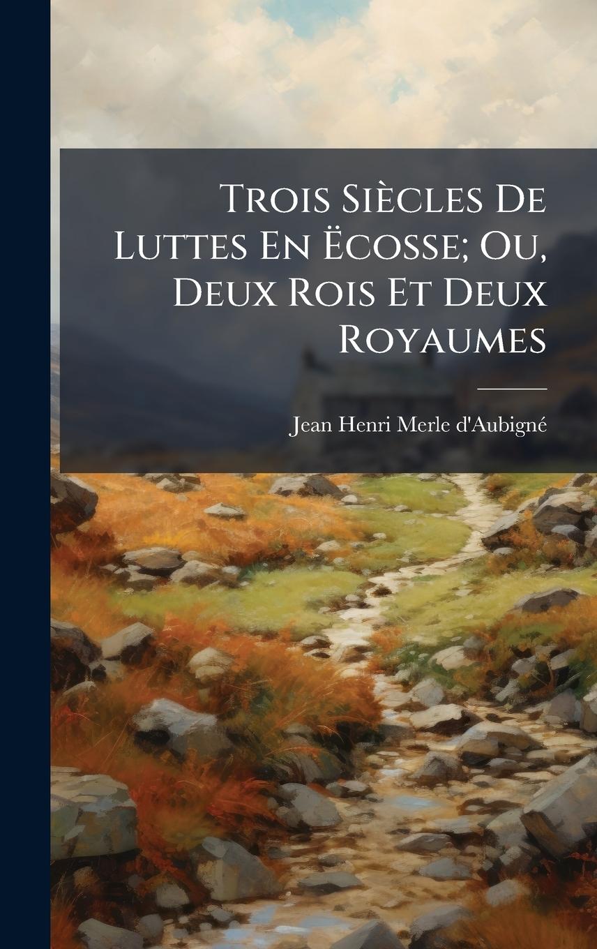 Kniha Trois Siècles De Luttes En Ãcosse; Ou, Deux Rois Et Deux Royaumes 