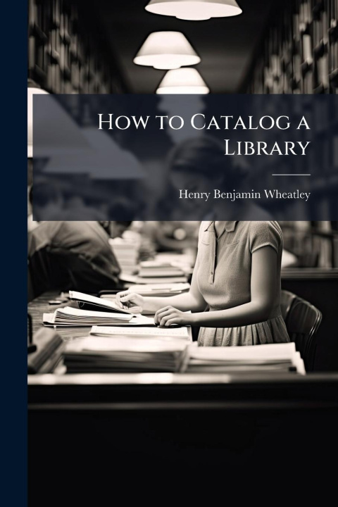 Kniha How to Catalog a Library 