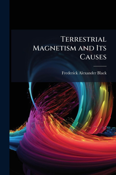 Kniha Terrestrial Magnetism and Its Causes 