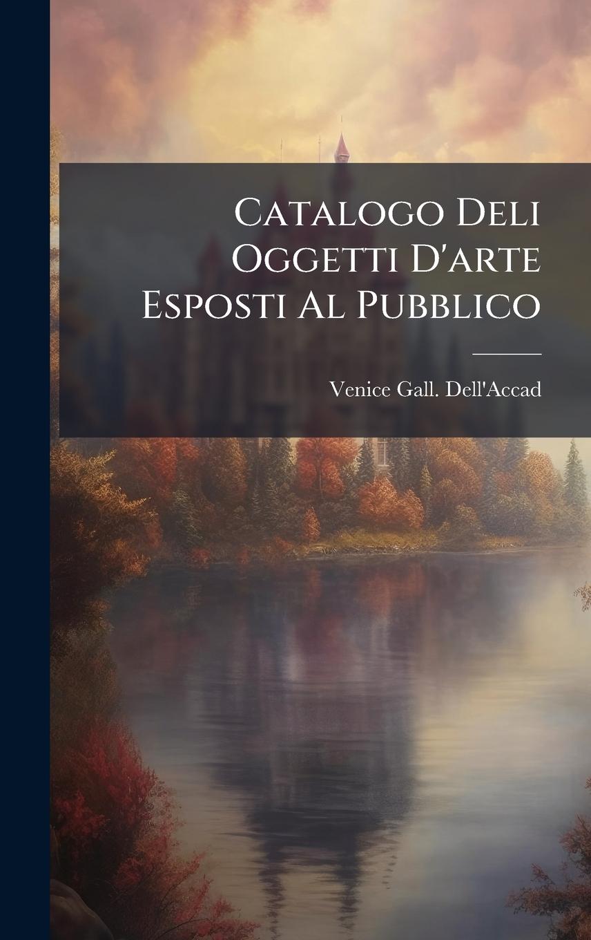 Knjiga Catalogo Deli Oggetti D'arte Esposti Al Pubblico 