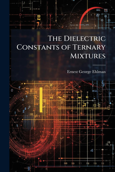 Knjiga The Dielectric Constants of Ternary Mixtures 