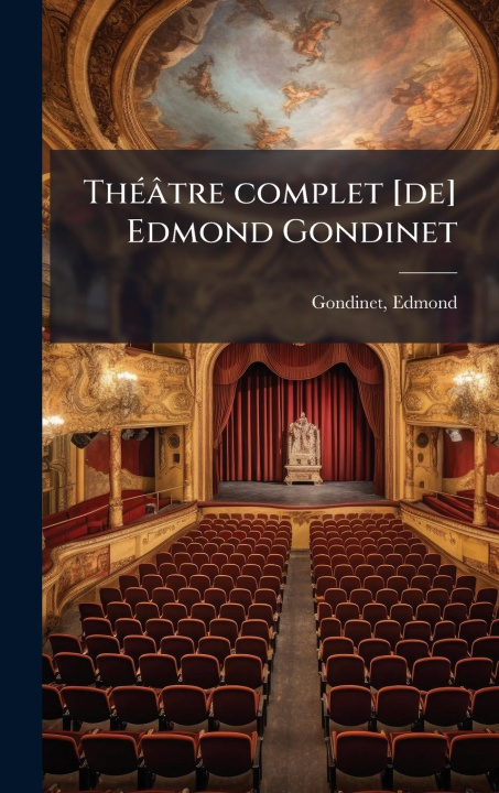 Kniha ThÃ(c)âtre complet [de] Edmond Gondinet 