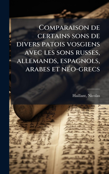 Kniha Comparaison de certains sons de divers patois vosgiens avec les sons russes, allemands, espagnols, arabes et nÃ(c)o-grecs 