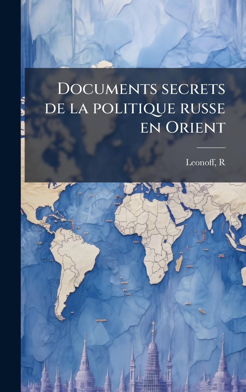 Knjiga Documents secrets de la politique russe en Orient 