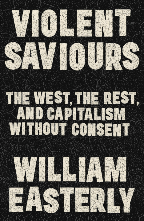 Carte Violent Saviours William Easterly