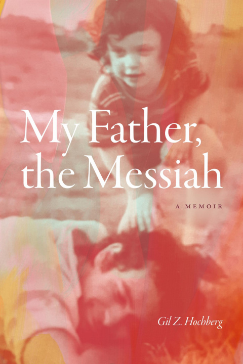 Knjiga My Father, the Messiah Gil Z. Hochberg