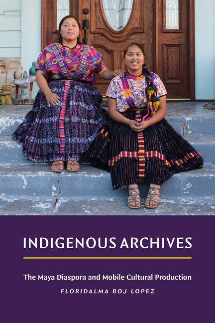 Kniha Indigenous Archives Floridalma Boj Lopez