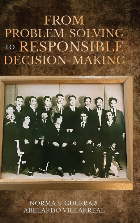Kniha From Problem-Solving to Responsible Decision-Making Abelardo Villarreal