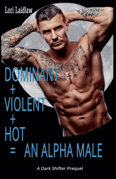 Knjiga Dominant + Violent + Hot = An Alpha Male Lori Laidlaw