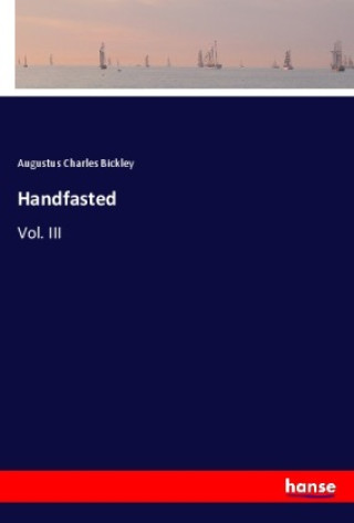 Kniha Handfasted Augustus Charles Bickley