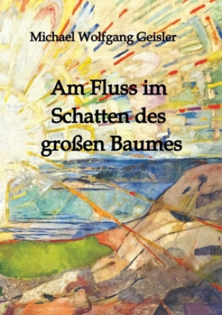 Knjiga Am Fluss im Schatten des großen Baumes Michael Wolfgang Geisler