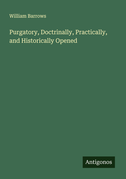 Kniha Purgatory, Doctrinally, Practically, and Historically Opened 