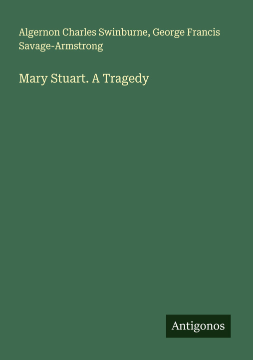 Kniha Mary Stuart. A Tragedy George Francis Savage-Armstrong