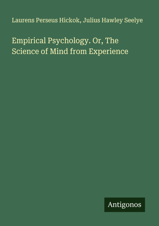Kniha Empirical Psychology. Or, The Science of Mind from Experience Julius Hawley Seelye
