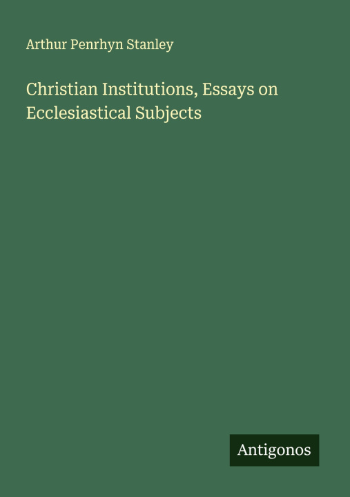 Knjiga Christian Institutions, Essays on Ecclesiastical Subjects 