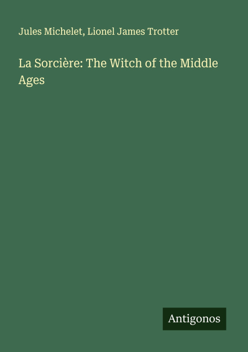 Buch La Sorcière: The Witch of the Middle Ages Lionel James Trotter