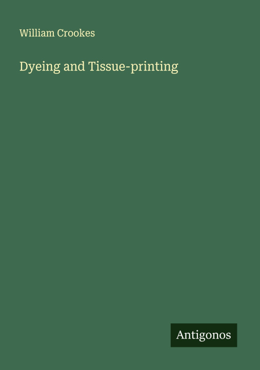 Knjiga Dyeing and Tissue-printing 