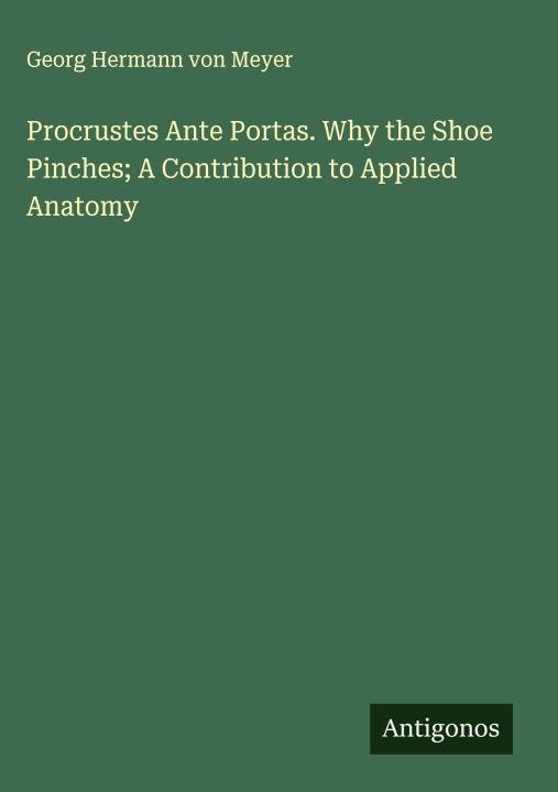 Kniha Procrustes Ante Portas. Why the Shoe Pinches; A Contribution to Applied Anatomy 