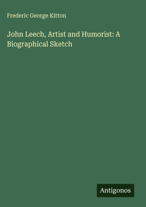 Kniha John Leech, Artist and Humorist: A Biographical Sketch 