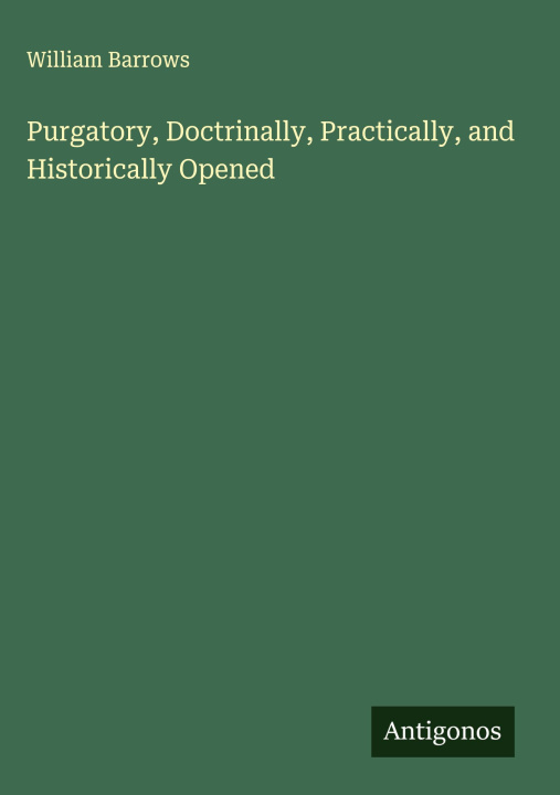Kniha Purgatory, Doctrinally, Practically, and Historically Opened 