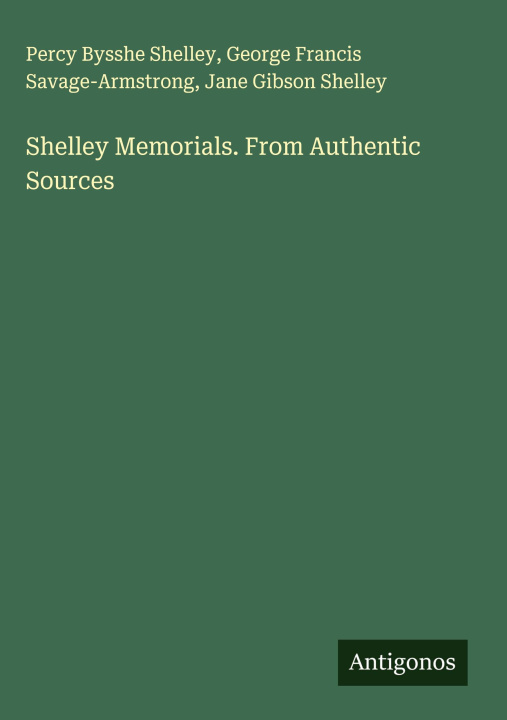 Βιβλίο Shelley Memorials. From Authentic Sources George Francis Savage-Armstrong