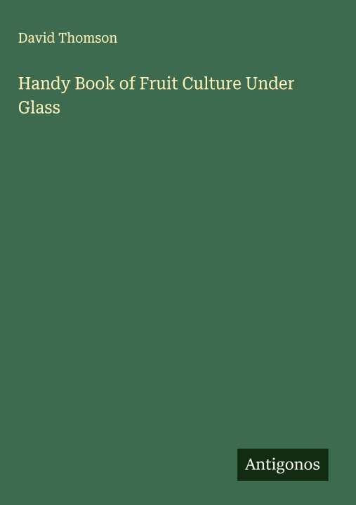 Kniha Handy Book of Fruit Culture Under Glass 