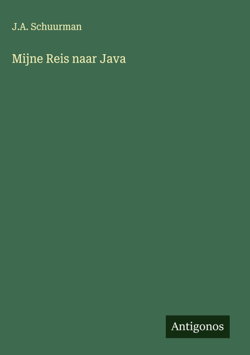 Kniha Mijne Reis naar Java J.A. Schuurman