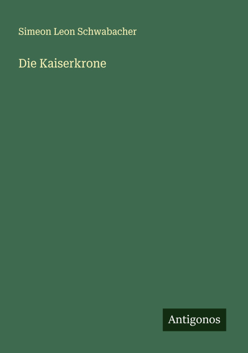 Kniha Die Kaiserkrone Simeon Leon Schwabacher
